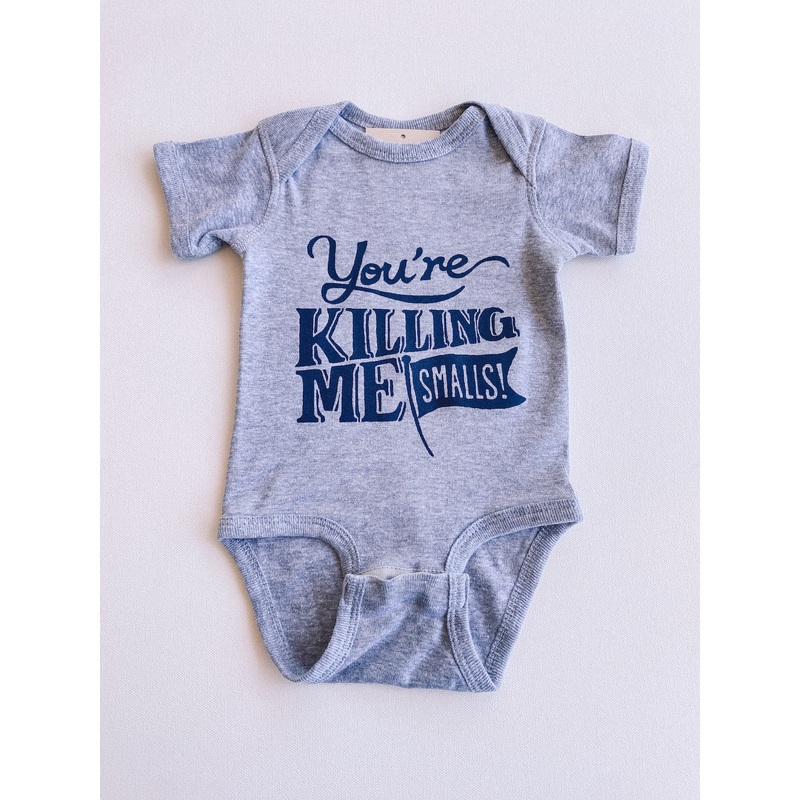 you’re killing me smalls onesie