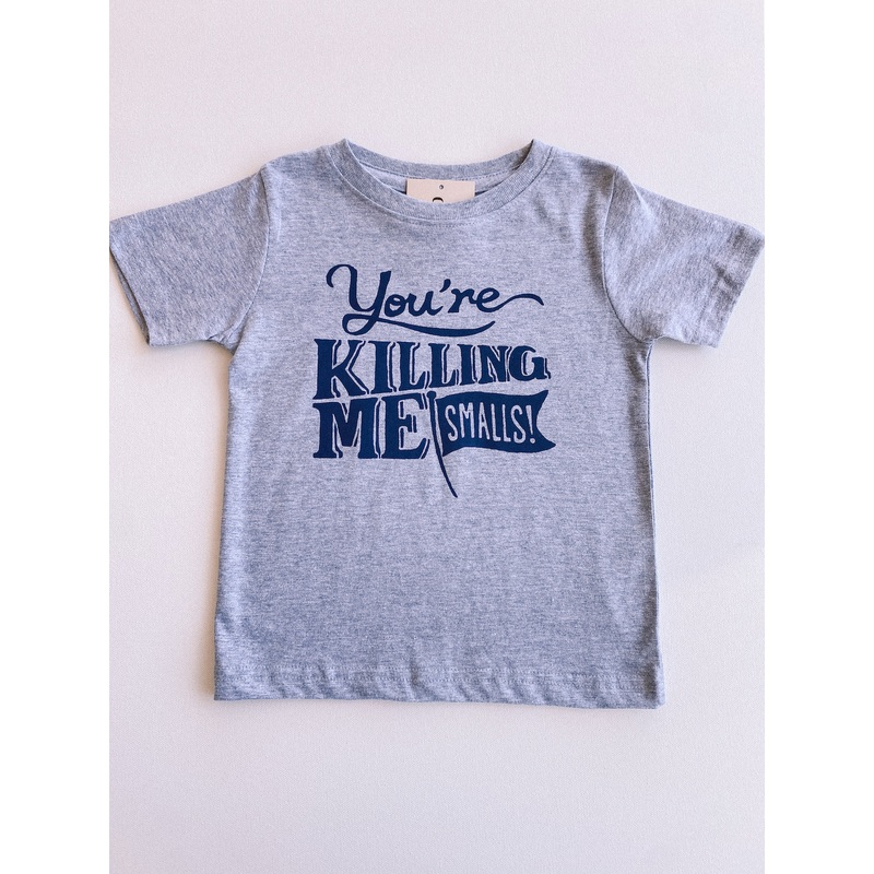 you’re killing me smalls tee|3-6M|6-12M|12-18M|18-24M|2T|3T|4T|5/6|7