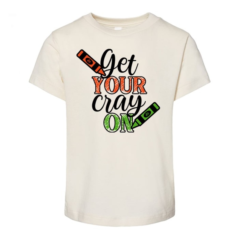 Get Your Cray-On Tee|2T|3T|4T|5T|Youth Small|Natural