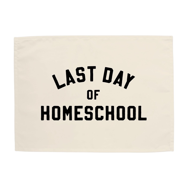 Last Day of Homeschool Banner|Original: 26×36″|Mini: 13×17″